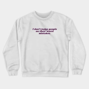 I don't judge people on their worst mistakes Crewneck Sweatshirt